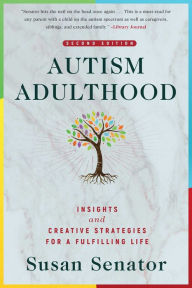 Title: Autism Adulthood: Insights and Creative Strategies for a Fulfilling Life-Second Edition, Author: Susan Senator