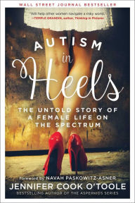 Title: Autism in Heels: The Untold Story of a Female Life on the Spectrum, Author: Jennifer Cook O'Toole
