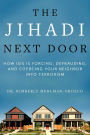 The Jihadi Next Door: How ISIS Is Forcing, Defrauding, and Coercing Your Neighbor into Terrorism