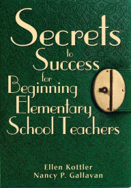 Title: Secrets to Success for Beginning Elementary School Teachers, Author: Ellen Kottler