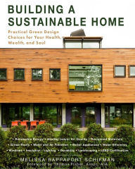 Title: Building a Sustainable Home: Practical Green Design Choices for Your Health, Wealth, and Soul, Author: Melissa Rappaport Schifman