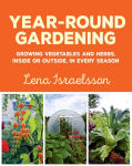 Alternative view 1 of Year-Round Gardening: Growing Vegetables and Herbs, Inside or Outside, in Every Season