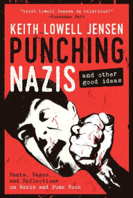 Title: Punching Nazis: And Other Good Ideas, Author: Keith Lowell Jensen