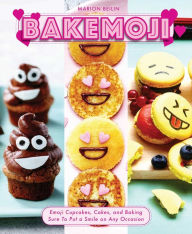 Title: Bakemoji: Emoji Cupcakes, Cakes, and Baking Sure To Put a Smile on Any Occasion, Author: Marion Beilin