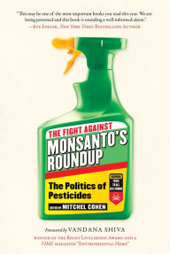 Title: The Fight Against Monsanto's Roundup: The Politics of Pesticides, Author: Mitchel Cohen