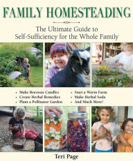 Title: Family Homesteading: The Ultimate Guide to Self-Sufficiency for the Whole Family, Author: Teri Page
