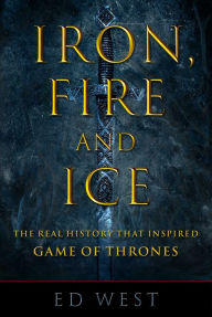 Download books online for free for kindle Iron, Fire and Ice: The Real History that Inspired Game of Thrones by Ed West English version 9781510735644