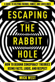 Free audio book torrent downloads Escaping the Rabbit Hole: How to Debunk Conspiracy Theories Using Facts, Logic, and Respect MOBI PDF CHM 9781510735811 English version by Mick West