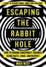 Escaping the Rabbit Hole: How to Debunk Conspiracy Theories Using Facts, Logic, and Respect