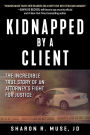 Kidnapped by a Client: The Incredible True Story of an Attorney's Fight for Justice