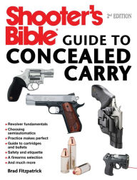 Title: Shooter's Bible Guide to Concealed Carry, 2nd Edition: A Beginner's Guide to Armed Defense, Author: Brad Fitzpatrick