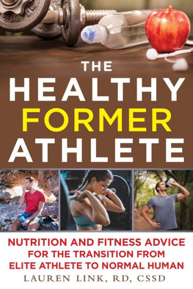 the Healthy Former Athlete: Nutrition and Fitness Advice for Transition from Elite Athlete to Normal Human