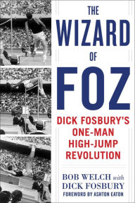 Download ebook pdb format The Wizard of Foz: Dick Fosbury's One-Man High-Jump Revolution by Bob Welch, Dick Fosbury, Ashton Eaton