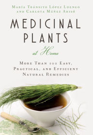 Title: Medicinal Plants at Home: More Than 100 Easy, Practical, and Efficient Natural Remedies, Author: Coleman Crawford