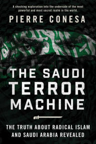 Title: The Saudi Terror Machine: The Truth About Radical Islam and Saudi Arabia Revealed, Author: Pierre Conesa