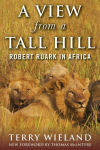 Alternative view 1 of A View from a Tall Hill: Robert Ruark in Africa