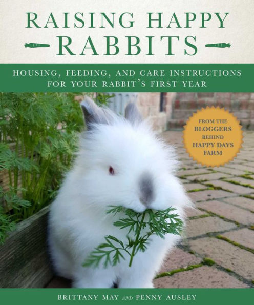 Raising Happy Rabbits: Housing, Feeding, and Care Instructions for Your Rabbit's First Year