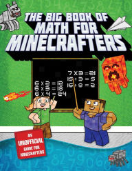 Title: The Big Book of Math for Minecrafters: Adventures in Addition, Subtraction, Multiplication, & Division, Author: Sky Pony Press