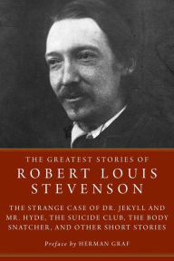 Title: The Greatest Stories of Robert Louis Stevenson: The Strange Case of Dr. Jekyll and Mr. Hyde, The Suicide Club, The Body Snatcher, and Other Short Stories, Author: Robert Louis Stevenson
