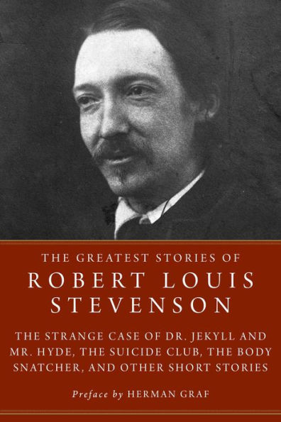 The Greatest Stories of Robert Louis Stevenson: The Strange Case of Dr. Jekyll and Mr. Hyde, The Suicide Club, The Body Snatcher, and Other Short Stories