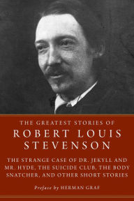 Title: The Greatest Stories of Robert Louis Stevenson: Strange Case of Dr. Jekyll and Mr. Hyde, The Suicide Club, The Body Snatcher, and Other Short Stories, Author: Robert Louis Stevenson