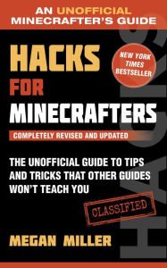 Title: Hacks for Minecrafters: The Unofficial Guide to Tips and Tricks That Other Guides Won't Teach You, Author: Megan Miller
