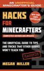 Hacks for Minecrafters: The Unofficial Guide to Tips and Tricks That Other Guides Won't Teach You