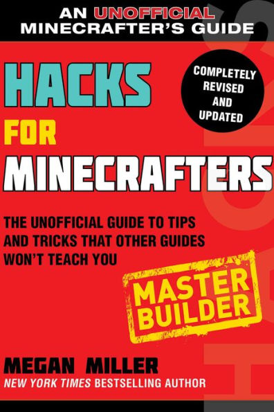 Hacks for Minecrafters: Master Builder: The Unofficial Guide to Tips and Tricks That Other Guides Won't Teach You