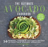Title: The Ultimate Avocado Cookbook: 50 Modern, Stylish & Delicious Recipes to Feed Your Avocado Addiction, Author: Colette Dike