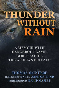 Title: Thunder Without Rain: A Memoir with Dangerous Game, God's Cattle, The African Buffalo, Author: Thomas McIntyre