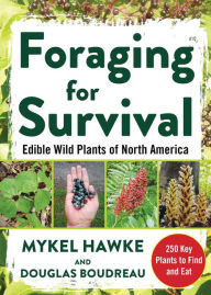 Title: Foraging for Survival: Edible Wild Plants of North America, Author: Douglas Boudreau
