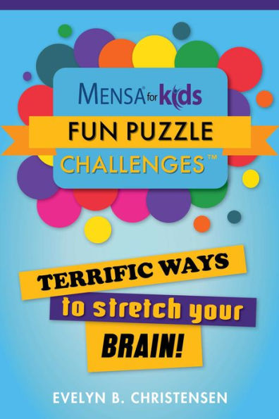 Mensa® for Kids: Fun Puzzle Challenges: Terrific Ways to Stretch Your Brain!