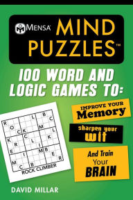 Title: Mensaï¿½ Mind Puzzles: 100 Word and Logic Games To: Improve Your Memory, Sharpen Your Wit, and Train Your Brain, Author: David Millar