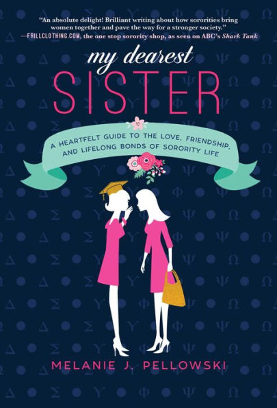 My Dearest Sister: A Heartfelt Guide to the Love, Friendship, and Lifelong Bonds of Sorority Life