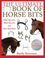 The Ultimate Book of Horse Bits: What They Are, What They Do, and How They Work (2nd Edition)