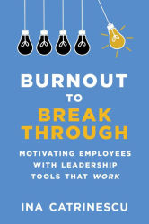 Burnout To Breakthrough Motivating Employees With Leadership