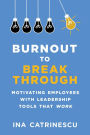 Burnout to Breakthrough: Motivating Employees with Leadership Tools That Work