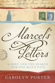Title: Marcel's Letters: A Font and the Search for One Man's Fate, Author: Carolyn Porter