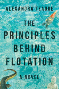 Title: The Principles Behind Flotation, Author: Alexandra Teague