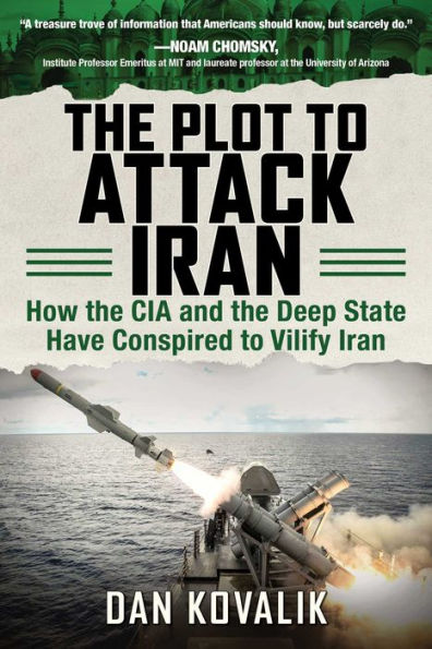 the Plot to Attack Iran: How CIA and Deep State Have Conspired Vilify Iran