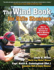 Free online books download to read The Wind Book for Rifle Shooters: How to Improve Your Accuracy in Mild to Blustery Conditions by Linda K. Miller, Keith A. Cunningham