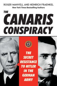 Title: The Canaris Conspiracy: The Secret Resistance to Hitler in the German Army, Author: Roger Manvell