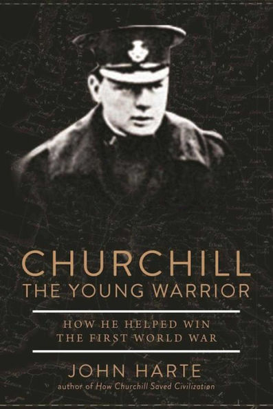 Churchill the Young Warrior: How He Helped Win First World War