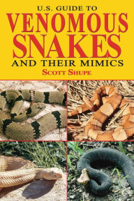 Title: U.S. Guide to Venomous Snakes and Their Mimics, Author: Scott Shupe