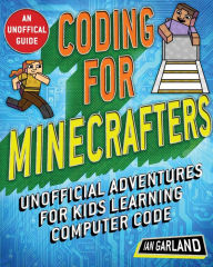 Title: Coding for Minecrafters: Unofficial Adventures for Kids Learning Computer Code, Author: Ian Garland