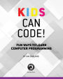 Alternative view 2 of Kids Can Code!: Fun Ways to Learn Computer Programming