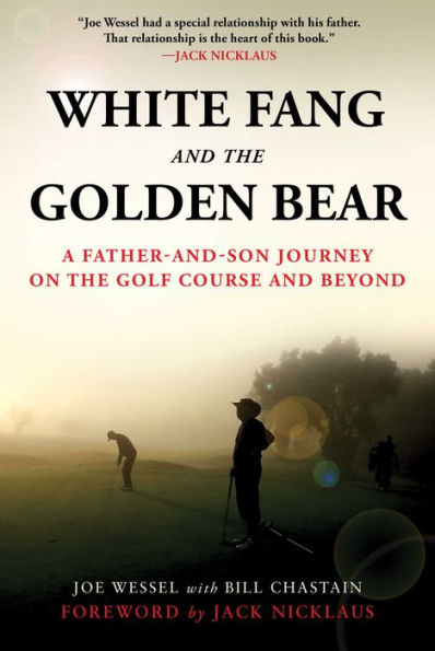 White Fang and the Golden Bear: A Father-and-Son Journey on the Golf Course and Beyond