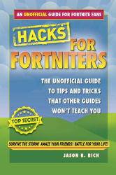 fortnite battle royale hacks an unofficial guide to tips and tricks that other guides won - jason r rich fortnite