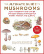 The Ultimate Guide to Mushrooms: How to Identify and Gather Over 200 Species Throughout North America and Europe