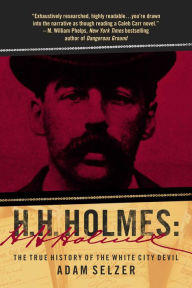 Title: H. H. Holmes: The True History of the White City Devil, Author: Adam Selzer